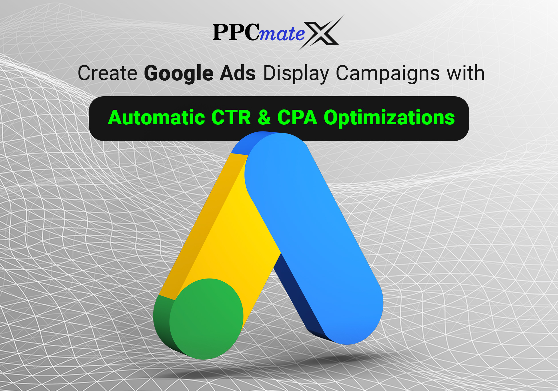 Run Google's Display Ads with CTR and CPA Optimizations